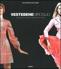 Vestebene Miroglio. Cinquant'anni di storia attraverso la moda. Ediz. illustrata - Decio Giulio Riccardo Carugati, Beba Marsano - Libro Mondadori Electa 2005, Industria e design | Libraccio.it