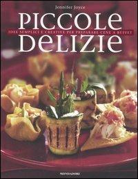 Piccole delizie. Idee semplici e creative per preparare cene a buffet. Ediz. illustrata - Jennifer Joyce - Libro Mondadori Electa 2006 | Libraccio.it