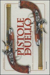 Pistole da duello. Storie, modelli e regole del codice d'onore. Ediz. illustrata - Adriano Sala - Libro Mondadori Electa 2006, Illustrati. Hobby e collezionismo | Libraccio.it