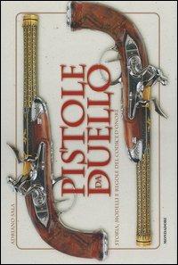 Pistole da duello. Storie, modelli e regole del codice d'onore. Ediz. illustrata - Adriano Sala - Libro Mondadori Electa 2006, Illustrati. Hobby e collezionismo | Libraccio.it