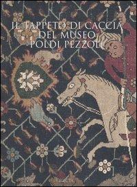 Il tappeto di caccia del museo Poldi Pezzoli. Ediz. illustrata  - Libro Electa 2006 | Libraccio.it