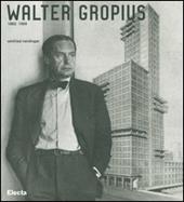 Walter Gropius 1883-1969. Ediz. illustrata