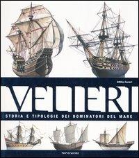 Velieri. Storia e tipologie dei dominatori del mare. Ediz. illustrata - Attilio Cucari - Libro Mondadori Electa 2005, Illustrati. Hobby e collezionismo | Libraccio.it