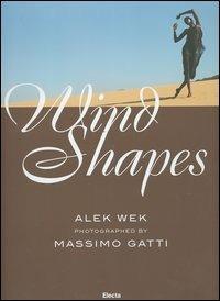 Wind Shapes. Ediz. italiana e inglese - Massimo Gatti - Libro Mondadori Electa 2005, Fotografia e spettacolo | Libraccio.it