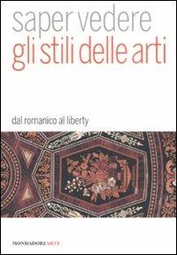 Saper vedere gli stili delle arti. Dal romanico al liberty - Daniela Tarabra - Libro Mondadori Electa 2008, Mondadori Arte. Saper vedere | Libraccio.it