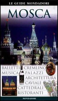 Mosca. Ediz. illustrata  - Libro Mondadori Electa 2006, Le guide Mondadori | Libraccio.it