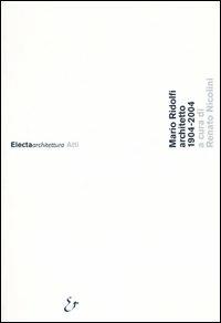 Mario Ridolfi architetto 1904-2004. Atti del Convegno (Roma, 9 dicembre 2004; Terni, 10 dicembre 2004)  - Libro Mondadori Electa 2006, Electaarchitettura. Atti | Libraccio.it