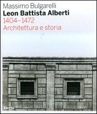 Leon Battista Alberti 1404-1472. Architettura e storia. Ediz. illustrata - Massimo Bulgarelli - Libro Electa 2008, Architettura e architetti classici | Libraccio.it