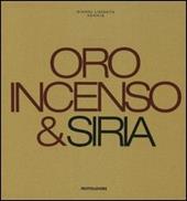 Oro, incenso & Siria. Ediz. italiana e inglese