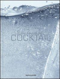 Il libro d'argento dei cocktail. Ediz. illustrata  - Libro Mondadori Electa 2007, Illustrati. Gastronomia | Libraccio.it