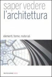 Saper vedere l'architettura. Elementi, forme, materiali