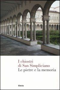I Chiostri di San Simpliciano. Le pietre e la memoria  - Libro Mondadori Electa 2006, Arte e cultura | Libraccio.it