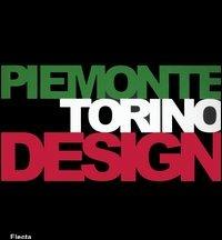 Piemonte Torino Design. Catalogo della mostra (Torino, 26 gennaio-19 marzo 2006). Ediz. italiana e inglese  - Libro Electa 2006, Cataloghi di mostre | Libraccio.it