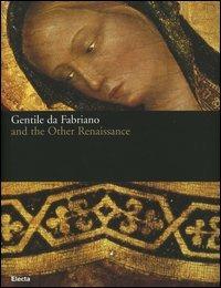 Gentile da Fabriano and the other renaissance. Catalogo della mostra (Fabriano, 21 April-23 July 2006). Ediz. illustrata  - Libro Electa 2006, Cataloghi di mostre | Libraccio.it