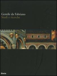 Gentile da Fabriano. Studi e ricerche. Catalogo della mostra (Fabriano, 21 aprile-30 luglio 2006). Ediz. illustrata  - Libro Mondadori Electa 2006 | Libraccio.it