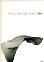 Attimi. Ediz. italiana e inglese - Francesco D'Alessandro - Libro Mondadori Electa 2006, Fotografia e spettacolo | Libraccio.it