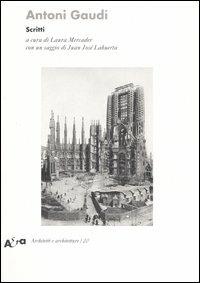 Antoni Gaudí. Scritti. Ediz. illustrata  - Libro Electa 2006, Architetti e architetture | Libraccio.it