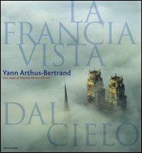 La Francia vista dal cielo. Ediz. illustrata - Yann Arthus-Bertrand, Patrick Poivre D'Arvor - Libro Mondadori Electa 2006, Illustrati. Discovery | Libraccio.it