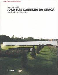 João Luís Carrilho da Graça. Opere e progetti - Roberta Albiero, Rita Simone - Libro Mondadori Electa 2006, Documenti di architettura | Libraccio.it