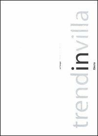 Trend in villa. Un luogo di lavoro e di cultura-A place of work and culture  - Libro Mondadori Electa 2006 | Libraccio.it