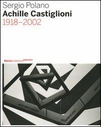 Achille Castiglioni. 1918-2002. Ediz. illustrata - Sergio Polano - Libro Electa 2006, Architettura | Libraccio.it