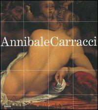 Annibale Carracci. Catalogo della mostra (Bologna, 22 settembre 2006-7 gennaio 2007; Roma, 25 gennaio-6 maggio 2007). Ediz. illustrata  - Libro Electa 2006 | Libraccio.it