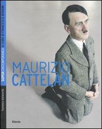 Maurizio Cattelan - Francesco Manacorda - Libro Mondadori Electa 2006, Supercontemporanea | Libraccio.it