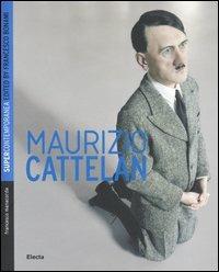 Maurizio Cattelan. Ediz. inglese - Francesco Manacorda - Libro Electa 2006, Supercontemporanea | Libraccio.it