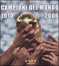 Campioni del mondo 1910-2006. Storia, protagonisti, emozioni della nazionale italiana di calcio. Ediz. illustrata - Claudio Ferretti - Libro Mondadori Electa 2006, Illustrati. Sport e turismo | Libraccio.it