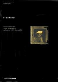 Le Corbusier. L'interno del Cabanon. Le Corbusier 1952-Cassina 2006. Catalogo della mostra (Milano, 5 aprile-6 giugno 2006). Ediz. italiana e inglese  - Libro Electa 2006, Cataloghi di mostre | Libraccio.it
