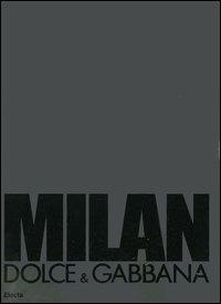 Milan. Dolce & Gabbana. Ediz. italiana e inglese - Mariano Vivanco, Ivan Zazzaroni - Libro Mondadori Electa 2006 | Libraccio.it