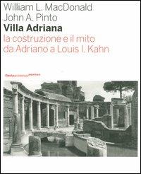 Villa Adriana. La costruzione e il mito da Adriano a Louis I. Kahn. Ediz. illustrata - William L. MacDonald, John A. Pinto - Libro Electa 2006, Architettura | Libraccio.it