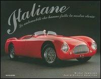 Italiane. Le automobili che hanno fanno la nostra storia. Ediz. illustrata - Richard Heseltine, Michel Zumbrunn - Libro Mondadori Electa 2006, Illustrati. Hobby e collezionismo | Libraccio.it