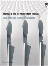 Medaglia d'oro all'architettura italiana-Gold medal for italian architetcture. Catalogo della mostra (Milano, 25 maggio-25 giugno 2006)