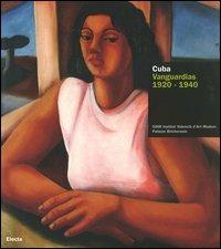 Cuba. Vanguardias 1920-1940. Catalogo della mostra (Valencia, 18 maggio-2 luglio 2006; Torino, 14 luglio-8 ottobre 2006). Ediz. italiana e spagnola  - Libro Electa 2006 | Libraccio.it