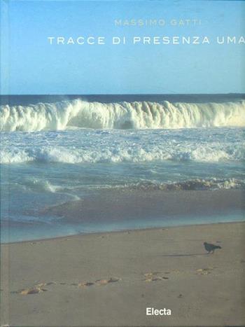 Tracce di presenza umana. Ediz. illustrata - Massimo Gatti - Libro Mondadori Electa 2006 | Libraccio.it