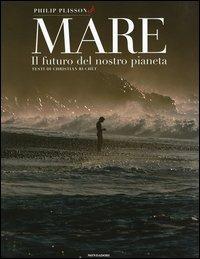 Mare. Il futuro del nostro pianeta. Ediz. illustrata - Philip Plisson, Christian Buchet - Libro Mondadori Electa 2006, Illustrati. Discovery | Libraccio.it