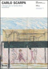 Carlo Scarpa. I disegni per la Tomba Brion. Inventario. Ediz. illustrata  - Libro Electa 2006, OperaDARC | Libraccio.it