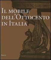 Il mobile dell'Ottocento in Italia. Arredi e decorazioni d'interni dal 1815 al 1900. Ediz. illustrata
