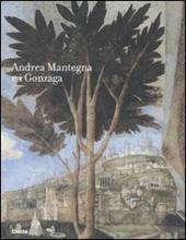 Andrea Mantegna e i Gonzaga. Rinascimento nel Castello di San Giorgio. Catalogo della mostra (Mantova, 16 settembre 2006-14 gennaio 2007)