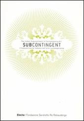 Subcontingent. The indian subcontinent in contemporary art-Il subcontinente indiano nell'arte contemporanea. Ediz. bilingue
