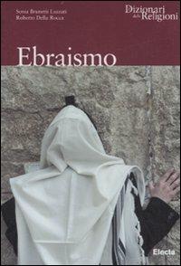 Ebraismo. Ediz. illustrata - Sonia Brunetti Luzzati, Roberto Della Rocca - Libro Mondadori Electa 2007, Dizionari delle Religioni | Libraccio.it
