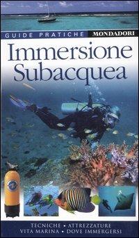 Immersione subacquea. Ediz. illustrata  - Libro Mondadori Electa 2007, Guide Pratiche | Libraccio.it