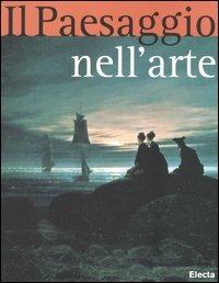 Il paesaggio nell'arte. Ediz. illustrata  - Libro Electa 2006 | Libraccio.it