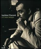 Luchino Visconti e il suo tempo. Catalogo della mostra (Roma, 13 ottobre-2 novembre 2006)
