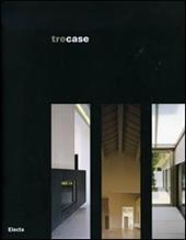 Tre case. Catalogo di mostra (Vicenza, gennaio-febbraio 2007). Ediz. italiana e inglese