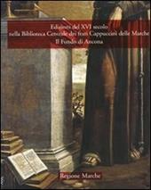 Edizioni del XVI secolo nella Biblioteca Centrale dei frati Cappuccini delle Marche. Il Fondo di Ancona