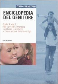 Enciclopedia del genitore. Dalla A alla Z, 700 voci per affrontare i disturbi, le malattie e l'educazione dei nostri figli - Italo Farnetani - Libro Mondadori Electa 2007, Illustrati. Salute e bellezza | Libraccio.it