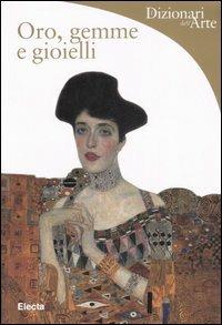 Oro, gemme e gioielli - Silvia Malaguzzi - Libro Mondadori Electa 2007, Dizionari dell'Arte | Libraccio.it