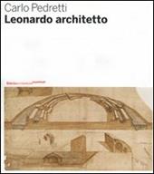 Leonardo architetto. Ediz. illustrata